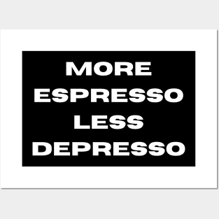 More Espresso Less Depresso Posters and Art